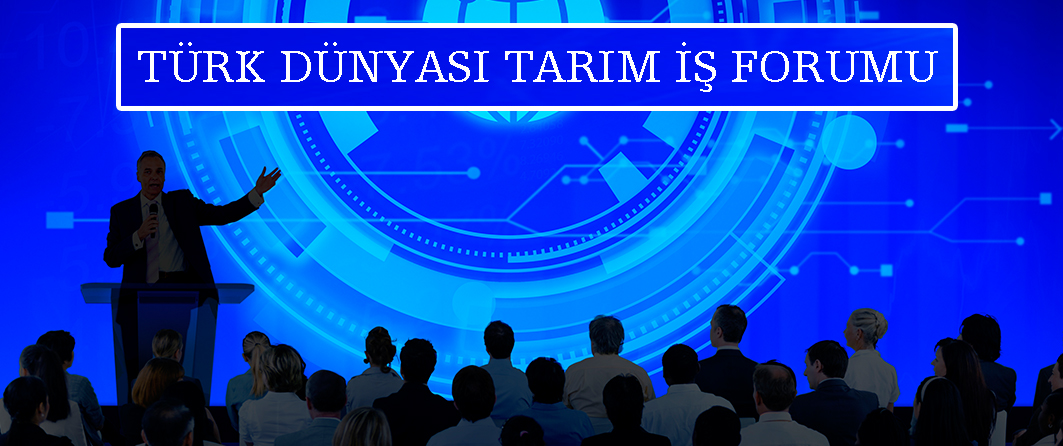 TÜRK DÜNYASI TARIM İŞ FORUMU