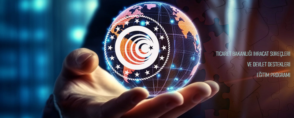 İhracat Süreçleri ve Devlet Destekleri Eğitimi
