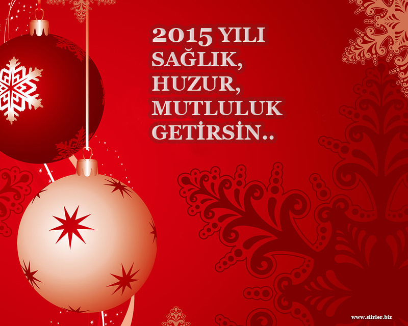 2015 YILININ HUZUR, SAĞLIK VE MUTLULUK GETİRMESİ DİLEĞİYLE...