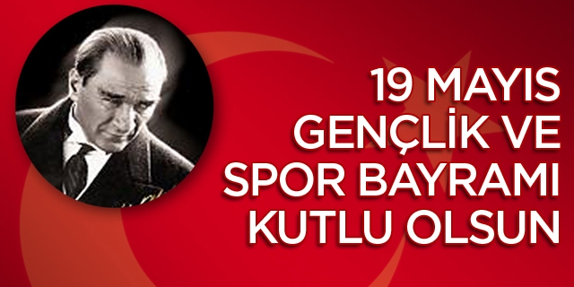 19 MAYIS KUTLU OLSUN...