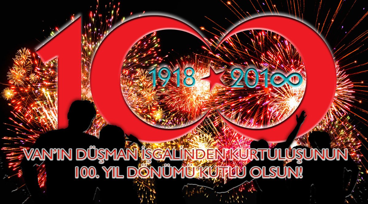 VAN\'IN DÜŞMAN İŞGALİNDEN KURTULUŞUNUN 100. YIL DÖNÜMÜ KUTLU OLSUN!