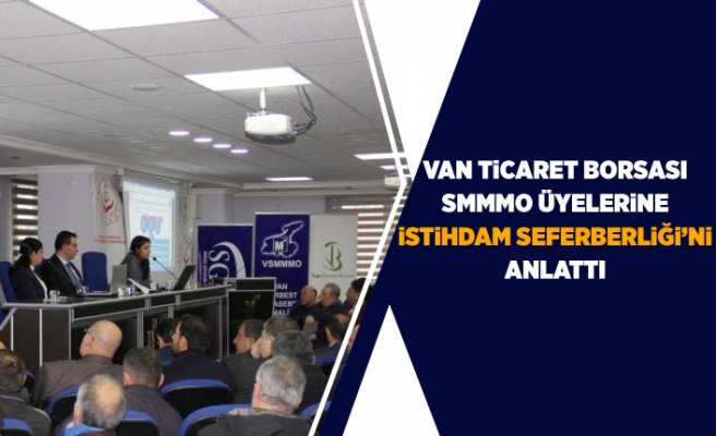 Van Ticaret Borsası SMMMO üyelerine ‘İstihdam Seferberliği’ni anlattı