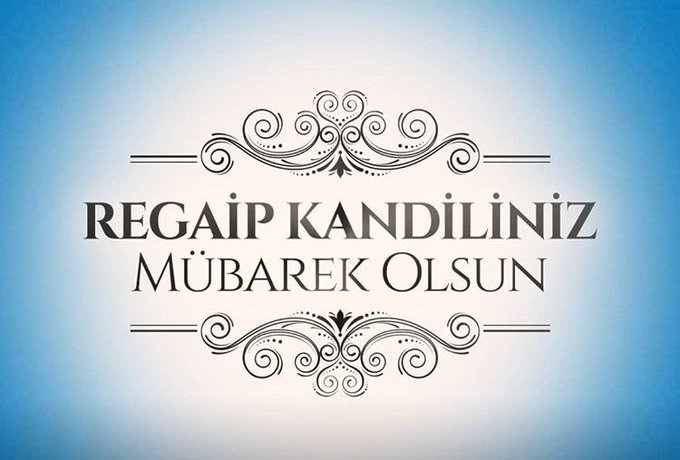 REGAİP KANDİLİNİZ MÜBAREK OLSUN