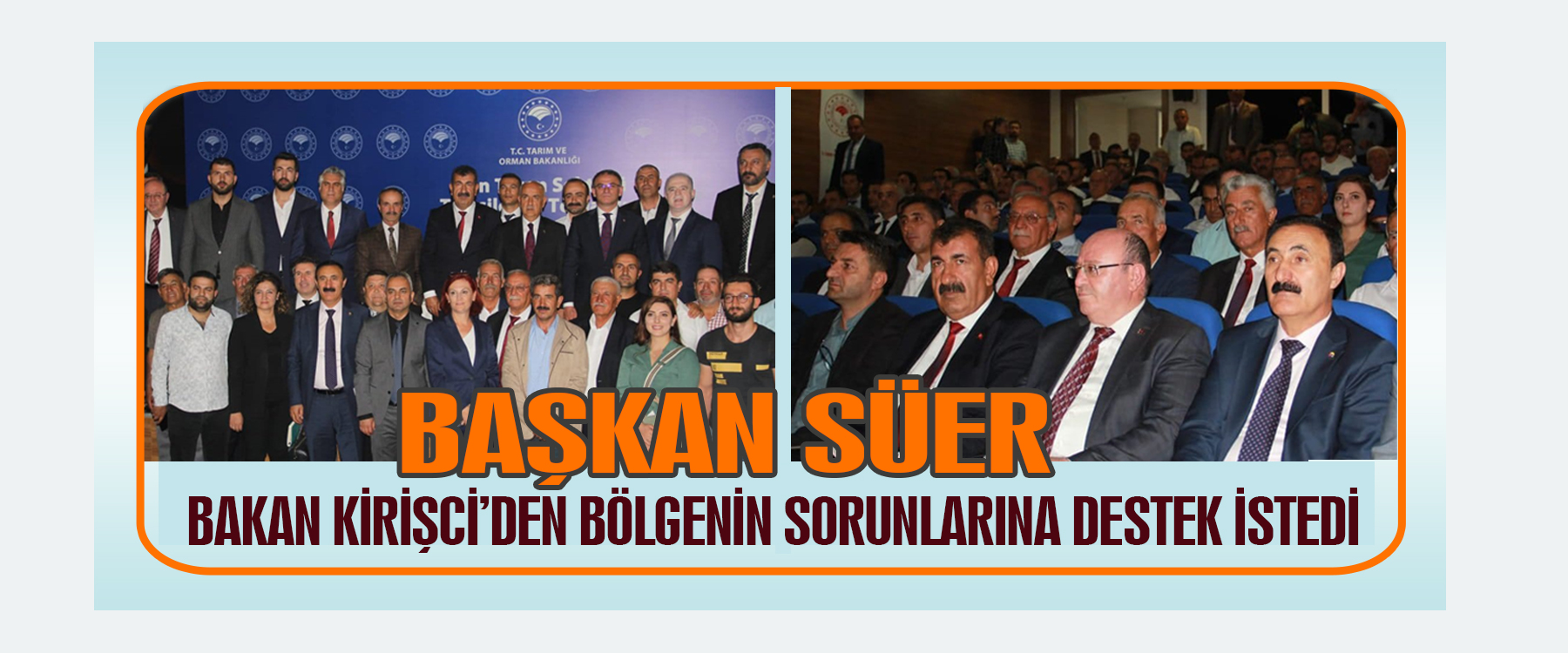 BAŞKAN SÜER, BAKAN KİRİŞÇİ’DEN BÖLGENİN SORUNLARINA DESTEK İSTEDİ
