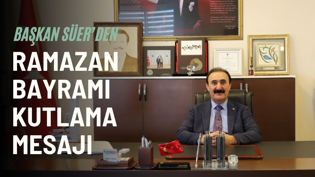 Başkan Süer’den Ramazan Bayramı Kutlama Mesajı