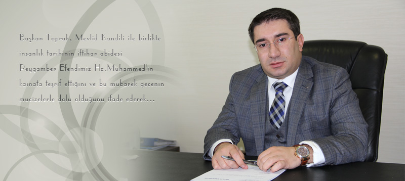 VATBO BAŞKANI SELMAN TOPRAK, MEVLİD KANDİLİ MESAJI YAYINLADI